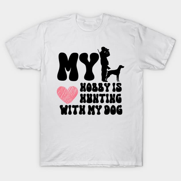 My Hobby Is Hunting With My Dog T-Shirt by NICHE&NICHE